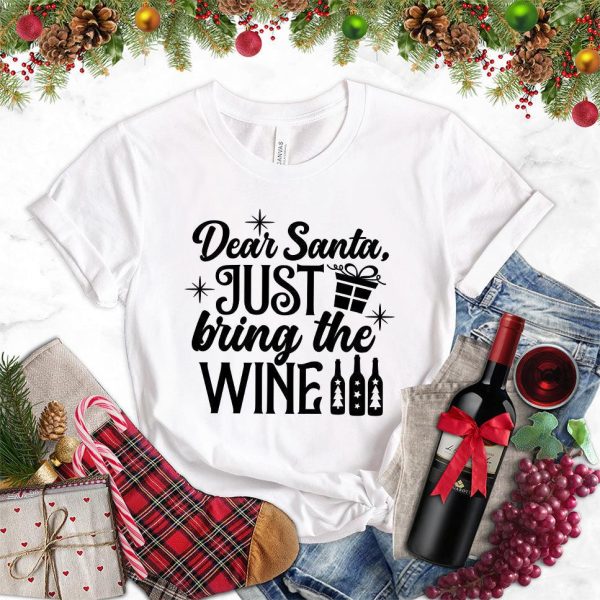 Dear Santa Just Bring The Wine Version 2 T-Shirt_9322