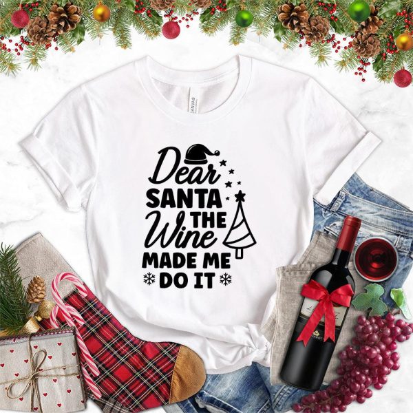 Dear Santa The Wine Made Me Do It T-Shirt_5689