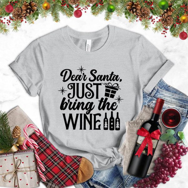 Dear Santa Just Bring The Wine Version 2 T-Shirt_9322