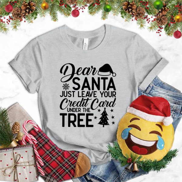 Dear Santa Just Leave Your Credit Card Under The Tree T-Shirt_5486